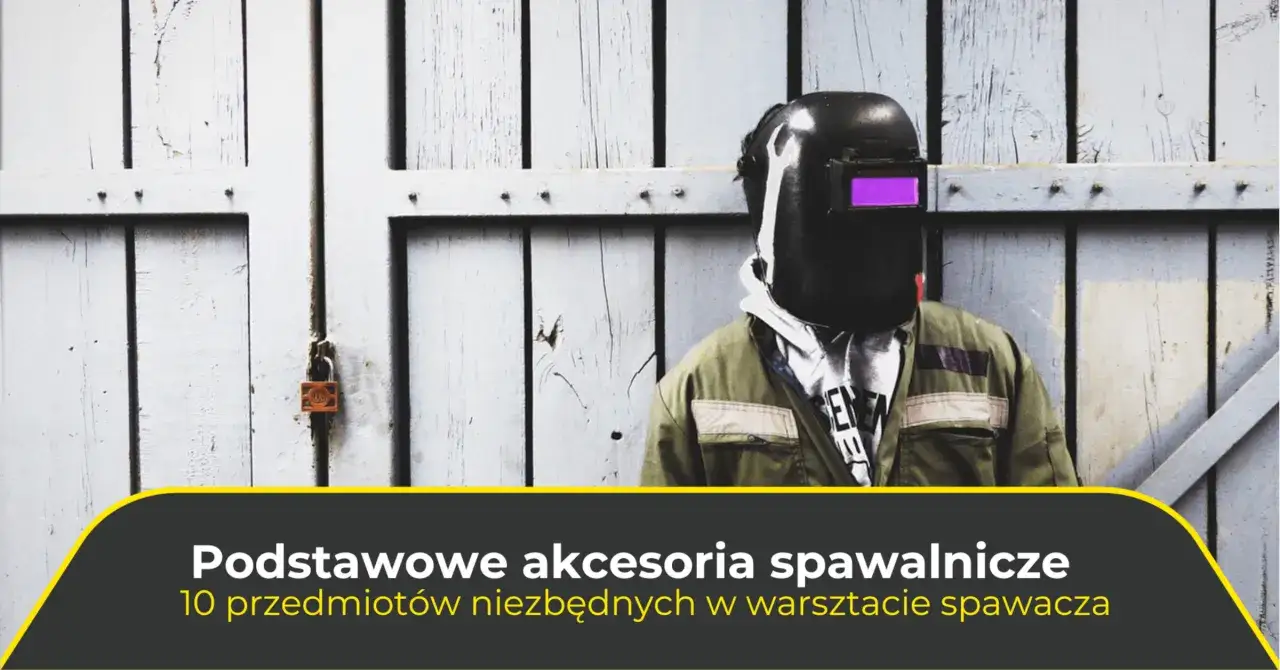 Niezbędne akcesoria BHP spawacza